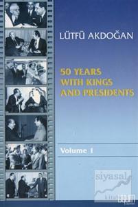 50 Years With Kings and Presidents Volume 1