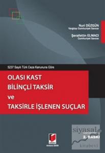 5237 Sayılı Türk Ceza Kanununa Göre Olası Kast Bilinçli Taksir ve Taksirle İşlenen Suçlar