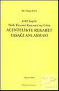 6102 Sayılı Türk Ticaret Kanunu'na Göre Acentelikte Rekabet Yasağı Anlaşması