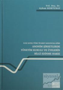 6102 Sayılı Türk Ticaret Kanununa Göre Anonim Şirketlerde Yönetim Kurulu ve Üyelerin Bilgi Edinme Hakkı (Ciltli)