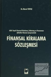 6361 sayılı Finansal Kiralama, Faktoring ve Finansman Şirketleri Kanunu Çerçevesinde Finansal Kiralama Sözleşmesi (Ciltli)