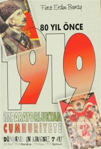 80 Yıl Önce 1919 İmparatorluktan Cumhuriyete  "Dünyanın En Kararsız 7 Ayı" 30 Ekim 1918 Mondros / 19 Mayıs 1919 Samsun