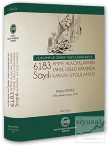 Açıklama ve Örnek Yargı Kararları ile 6183 Sayılı Amme Alacaklarının Tahsil Usulü Hakkında Kanun Uygulaması (Ciltli)