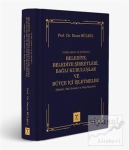 Açıklamalı ve İçtihatlı Belediye, Belediye Şirketleri, Bağlı Kuruluşlar ve Bütçe İçi İşlemleri (Ciltli)