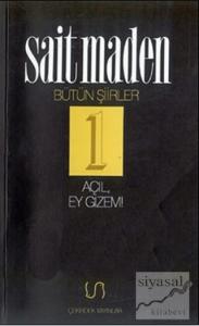 Açıl, Ey Gizem! Bütün Şiirler 1