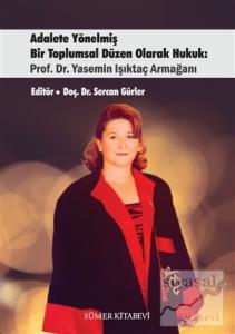Adalete Yönelmiş Bir Toplumsal Düzen Olarak Hukuk: Prof. Dr. Yasemin Işıktaç Armağanı