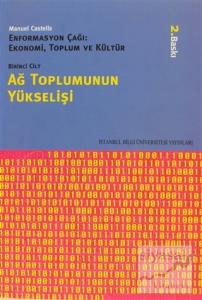 Ağ Toplumunun Yükselişi Enformasyon Çağı: Ekonomi, Toplum ve Kültür 1. Cilt