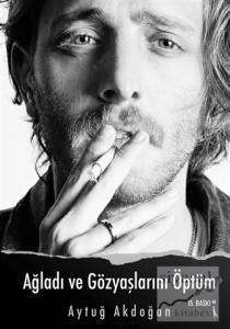 Ağladı ve Gözyaşlarını Öptüm