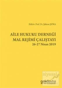 Aile Hukuku Derneği Mal Rejimi Çalıştayı 26-27 Nisan 2019