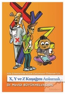 Aile Şirketlerinde Kuşak Çatışmasını Önlemek İçin X,Y ve Z Kuşağını Anlamak Aile Şirketlerinde Kuşak Çatışmasını Önlemek İçin X,Y ve Z Kuşağını Anlamak