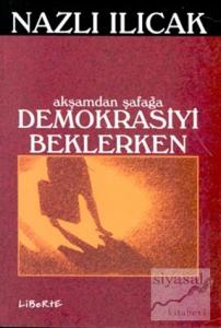 Akşamdan Şafağa Demokrasiyi Beklerken