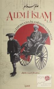 Alem-i İslam ve Japonya'da İslamiyet'in Yayılması Cilt 1