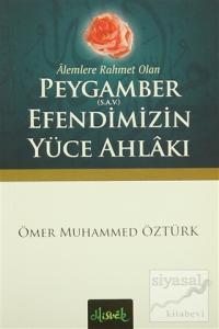 Alemlere Rahmet Olan Peygamber (S.A.V.) Efendimizin Yüce Ahlakı Alemlere Rahmet Olan Peygamber (S.A.V.) Efendimizin Yüce Ahlakı