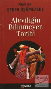 Aleviliğin Bilinmeyen Tarihi Aleviliğin Bilinmeyen Tarihi