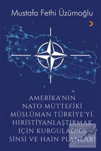 Amerika'nın Nato Müttefiki Müslüman Türkiye'yi Hıristiyanlaştırmak için Kurguladığı Sinsi ve Hain Planlar