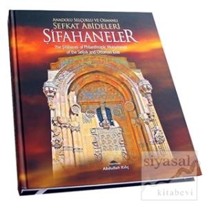 Anadolu Selçuklu ve Osmanlı Şefkat Abideleri Şifahaneler / The Şifahanes of Phllanthropic Monucements of the Seljuk and Ottoman Eras (Ciltli)