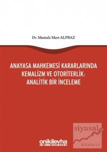 Anayasa Mahkemesi Kararlarında Kemalizm ve Otoriterlik: Analitik Bir İnceleme