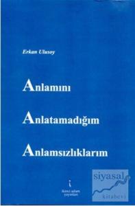 Anlamını Anlatamadığım Anlamsızlıklarım