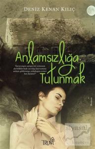 Anlamsızlığa Tutunmak