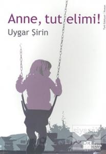 Anne, Tut Elimi!