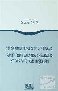 Antropoloji Penceresinden Hukuk: Basit Toplumlarda Akrabalık İktidar ve Çıkar İlişkileri