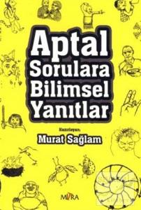 Aptal Sorulara Bilimsel Yanıtlar