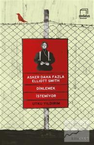 Asker Daha Fazla Elliott Smith Dinlemek İstemiyor