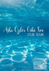 Aşkı Özler Gibi Sev