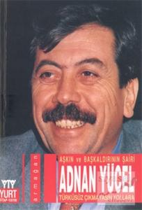 Aşkın ve Başkalarının Şairi Adnan Yücel Türküsüz Çıkmayasın Yollara