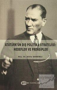 Atatürk'ün Dış Politika Stratejisi: Hedefler ve Prensipler