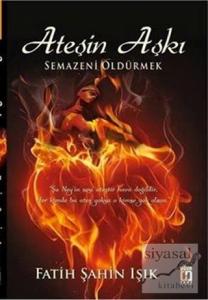 Ateşin Aşkı : Semazeni Öldürmek