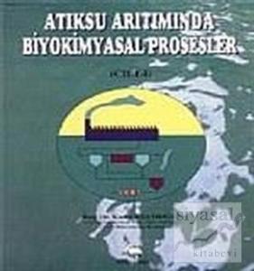 Atıksu Arıtımında Biyokimyasal Prosesler Cilt: 1 Atıksu Arıtımında Biyokimyasal Prosesler Cilt: 1