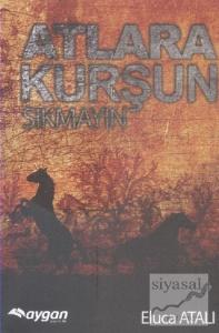 Atlara Kurşun Sıkmayın