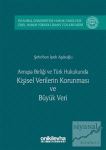 Avrupa Birliği ve Türk Hukukunda Kişisel Verilerin Korunması ve Büyük Veri (Ciltli)