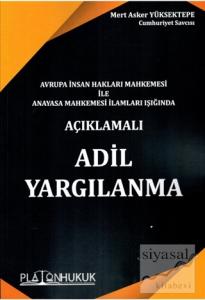 Avrupa İnsan Hakları Mahkemesi ile Anayasa Mahkemesi İlamları Işığında Açıklamalı Adil Yargılanma