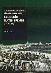 Aydınlanma Çağında Bir Osmanlı Katibi Ebubekir Ratib Efendi