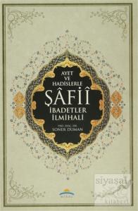 Ayet ve Hadislerle Şafii İbadetler İlmihali (Ciltli)
