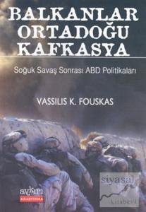 Balkanlar Ortadoğu Kafkasya Soğuk Savaş Sonrası ABD Politikaları