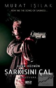 Bana Hüznün Şarkısını Çal