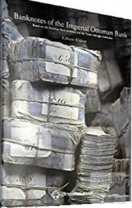 Banknotes of The İmperial Ottoman Bank - Based on the Ottoman Bank Archives and the Tahsin İsbiroğlu