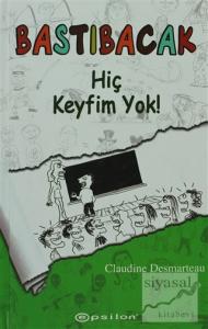 Bastıbacak: Hiç Keyfim Yok! (Ciltli)