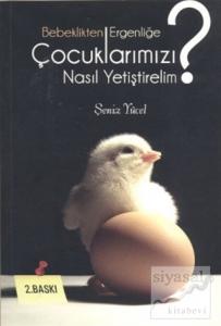 Bebeklikten Ergenliğe Çocuklarımızı Nasıl Yetiştirelim?