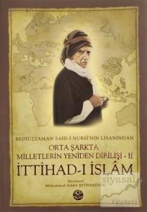 Bediüzzaman Said-i Kürdi'nin Lisanından Orta Şarkta Milletlerin Yeniden Dirilişi 2. Cilt İttihad-ı İslam