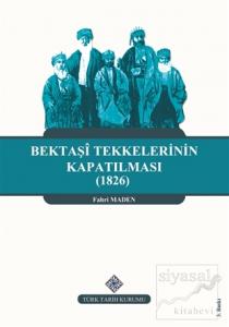 Bektaşi Tekkelerinin Kapatılması (1826) Ve Bektaşîliğin Yasaklı Yılları
