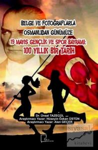 Belge ve Fotoğraflarla Osmanlıdan Günümüze 19 Mayıs Gençlik ve Spor Bayramı: 100 Yıllık Bir Tarih