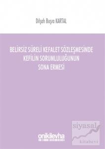 Belirsiz Süreli Kefalet Sözleşmesinde Kefilin Sorumluluğunun Sona Ermesi