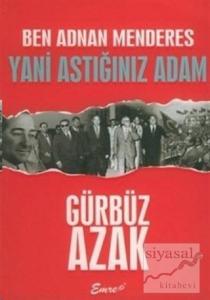 Ben Adnan Menderes Yani Astığınız Adam