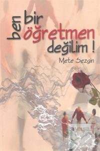 Ben Bir Öğretmen Değilim!