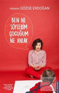 Ben Ne Söylerim Çocuğum Ne Anlar