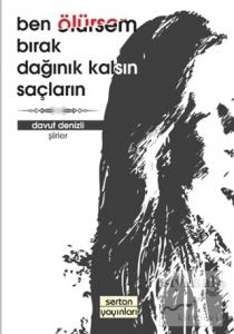 Ben Ölürsem Bırak Dağınık Kalsın Saçların